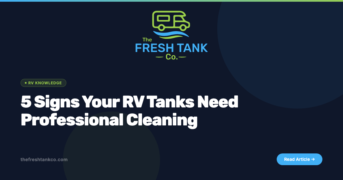 5 Signs Your RV Tanks Need Professional Cleaning | The Fresh Tank Company
